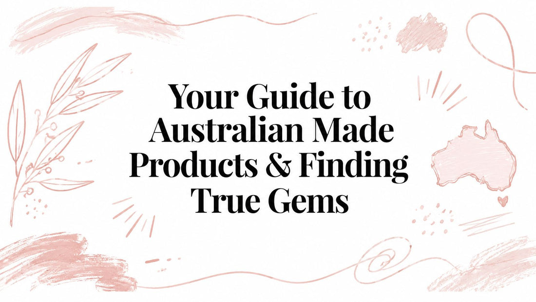 Your Guide to Australian Made Products & Finding True Gems