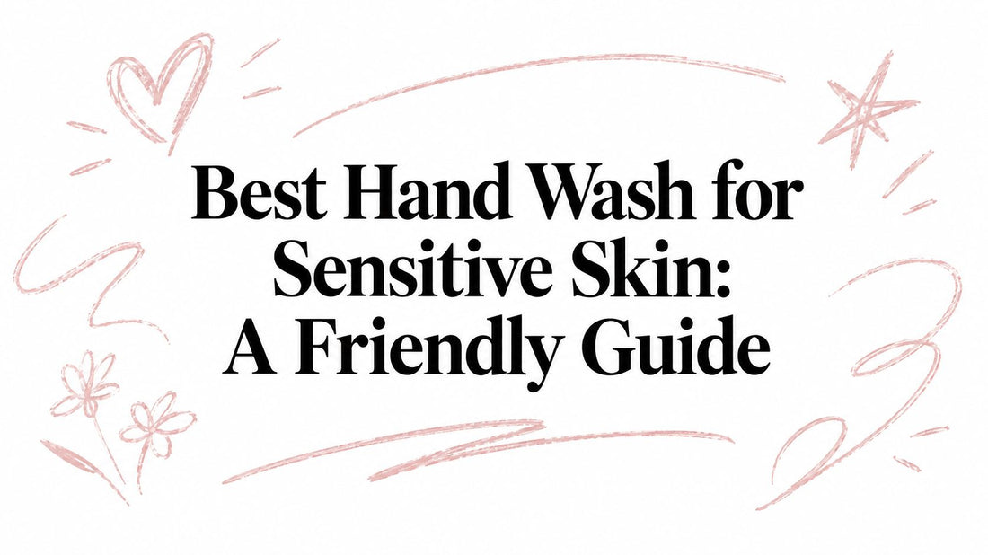 Best Hand Wash for Sensitive Skin: A Friendly Guide