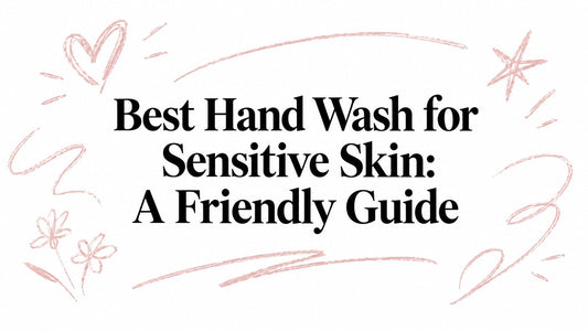 Best Hand Wash for Sensitive Skin: A Friendly Guide