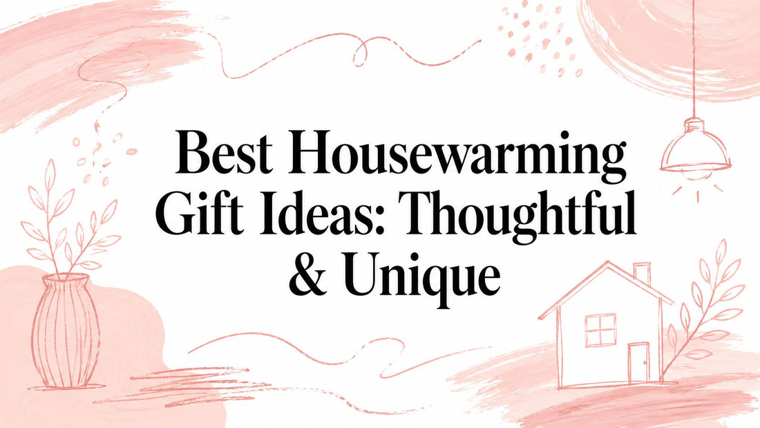 Best Housewarming Gift Ideas: Thoughtful & Unique