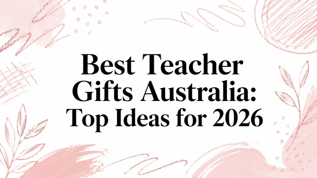 Best Teacher Gifts Australia: Top Ideas for 2026