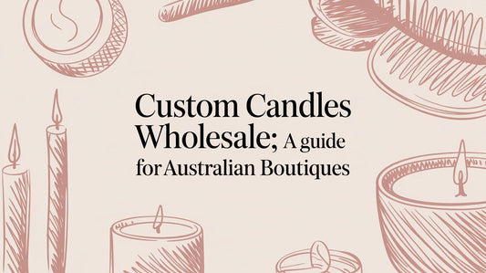 Custom Candles Wholesale: A Guide for Australian Boutiques
