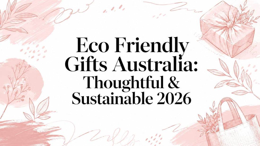 Eco Friendly Gifts Australia: Thoughtful & Sustainable 2026