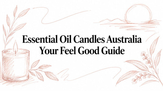 Essential Oil Candles Australia Your Feel Good Guide