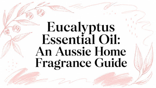 Eucalyptus Essential Oil: An Aussie Home Fragrance Guide