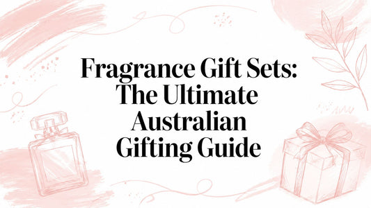Fragrance Gift Sets: The Ultimate Australian Gifting Guide