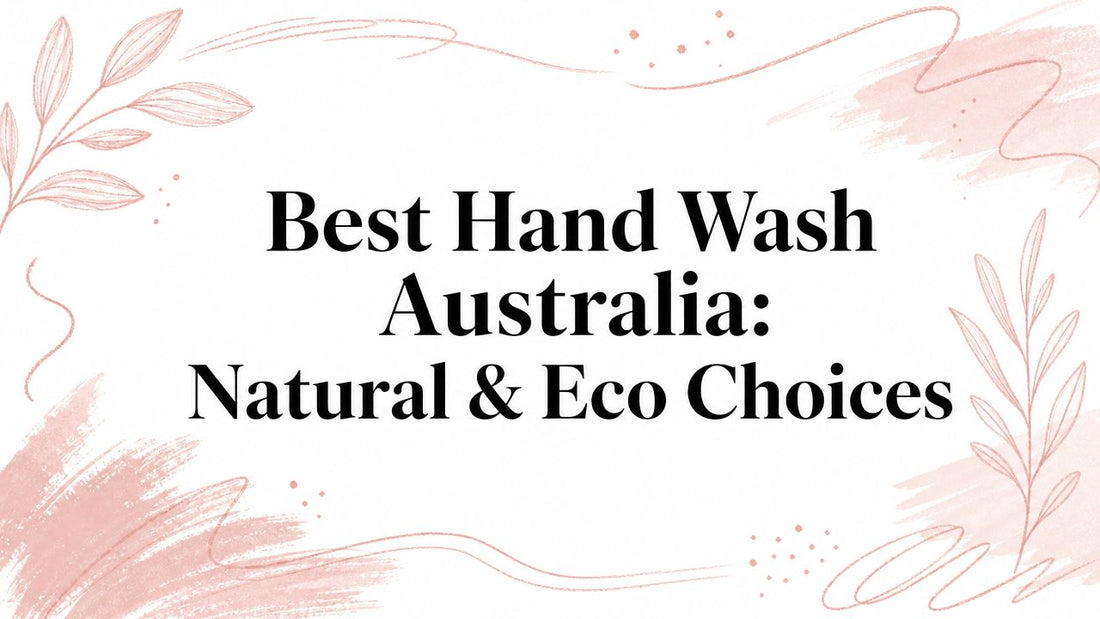 Best Hand Wash Australia: Natural & Eco Choices