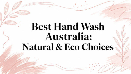 Best Hand Wash Australia: Natural & Eco Choices