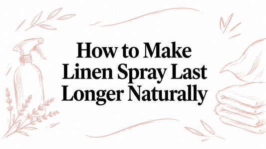 How to Make Linen Spray Last Longer Naturally