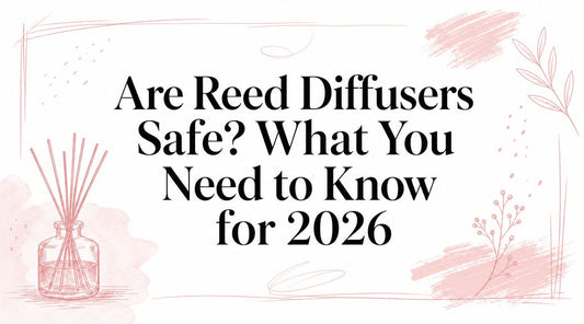 Are Reed Diffusers Safe? What You Need to Know for 2026