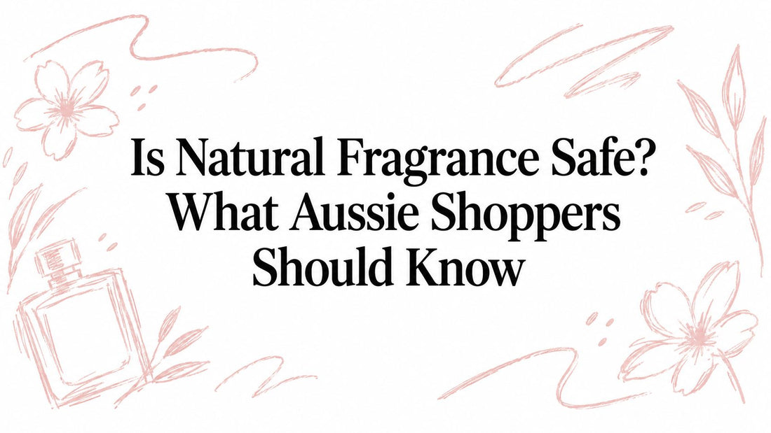 Is Natural Fragrance Safe? What Aussie Shoppers Should Know