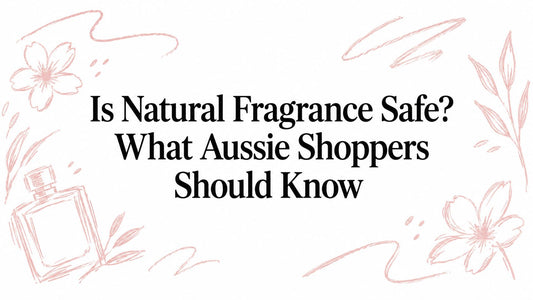 Is Natural Fragrance Safe? What Aussie Shoppers Should Know