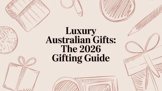 Luxury Australian Gifts: The 2026 Gifting Guide