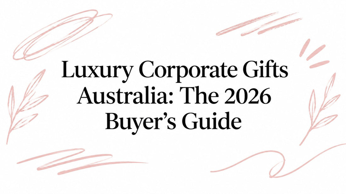 Luxury Corporate Gifts Australia: The 2026 Buyer's Guide