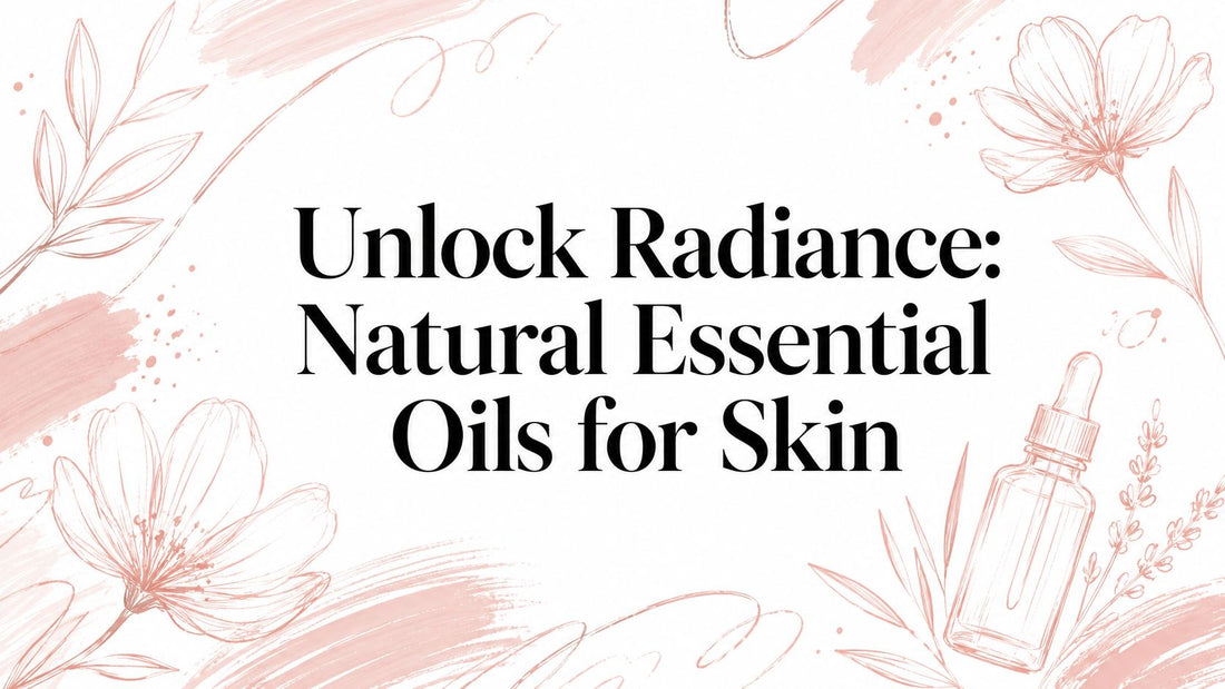 Unlock Radiance: Natural Essential Oils for Skin