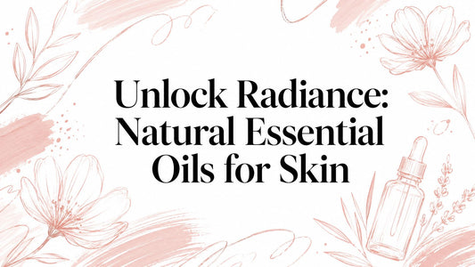 Unlock Radiance: Natural Essential Oils for Skin