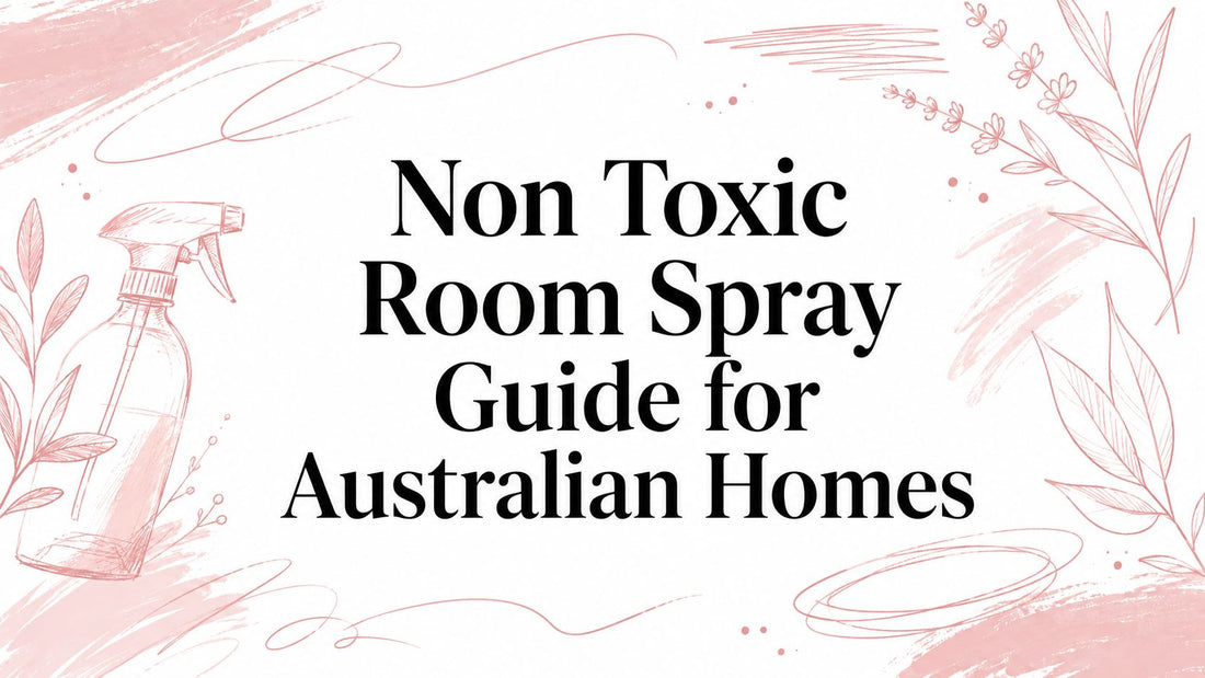 Non Toxic Room Spray Guide for Australian Homes