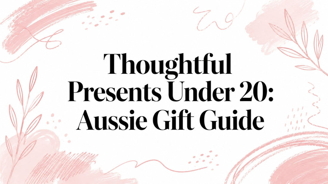 Thoughtful Presents Under 20: Aussie Gift Guide