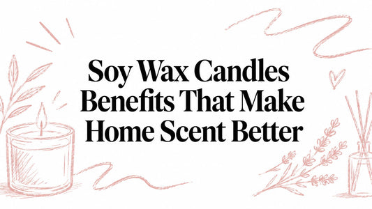 Soy Wax Candles Benefits That Make Home Scent Better