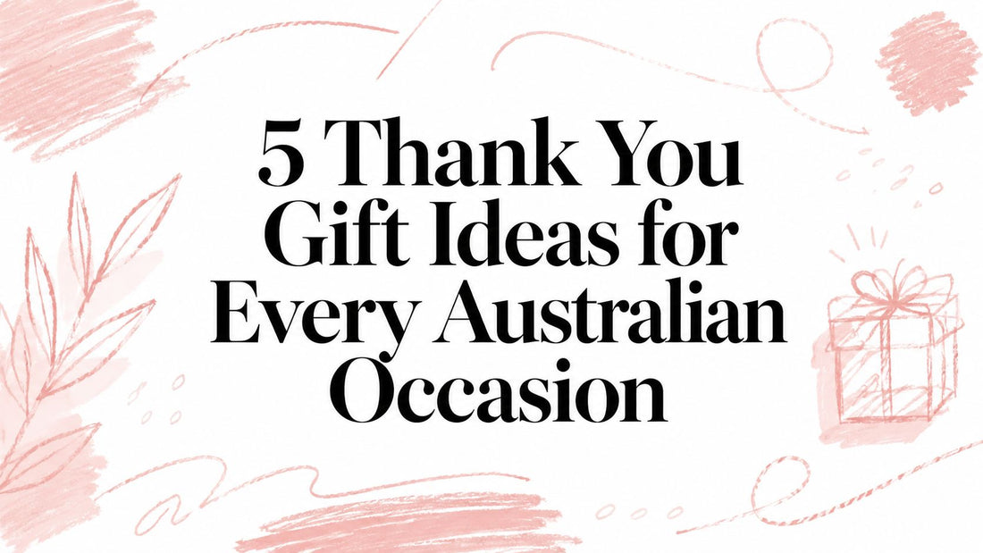 5 Thank You Gift Ideas for Every Australian Occasion
